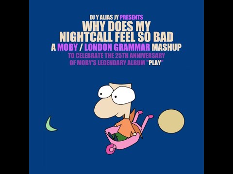 DJ Y alias JY - Why Does My Nightcall Feel So Bad? (Moby / London Grammar)