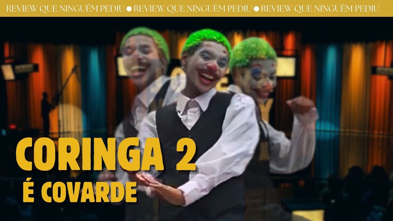 CORINGA 2 É UM FILME COVARDE!