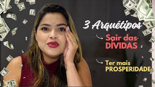 Como sair das DÍVIDAS e ter mais DINHEIRO usando os ARQUÉTIPOS