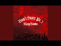 Don T Start Pt 2