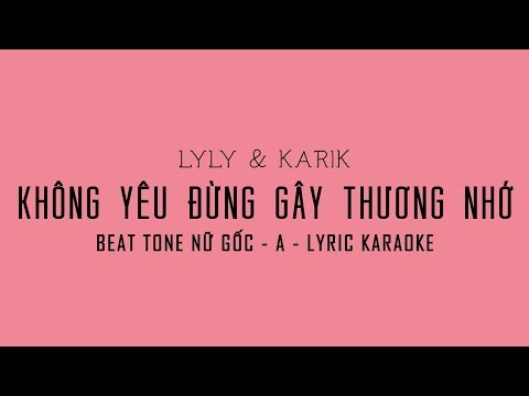 [BEAT - KARAOKE] KHÔNG YÊU ĐỪNG GÂY THƯƠNG NHỚ | LYLY &amp; KARIK (TONE NỮ - A)