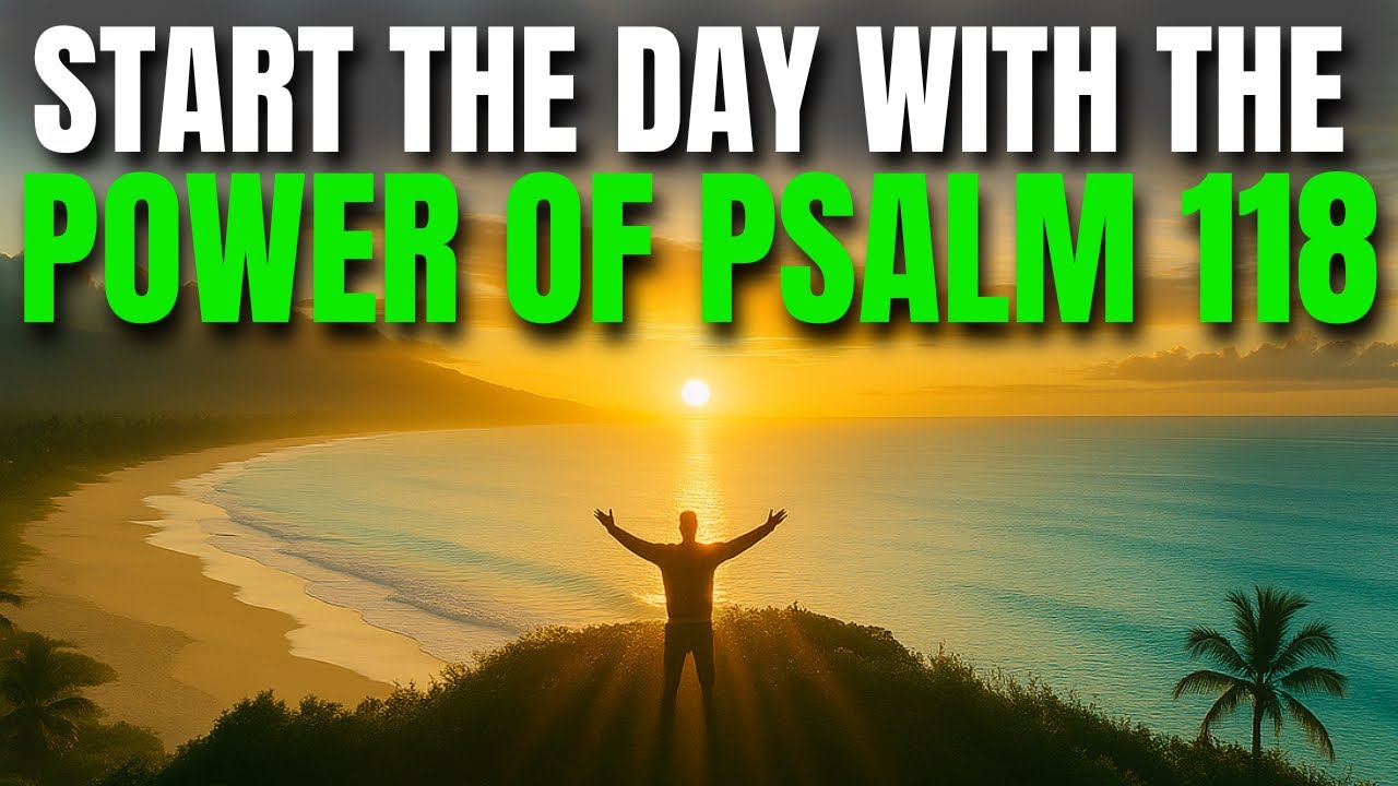 Start Your Day with Gratitude: Give Thanks to the Lord - PSALM 118 | Prayer to Bless Your Morning