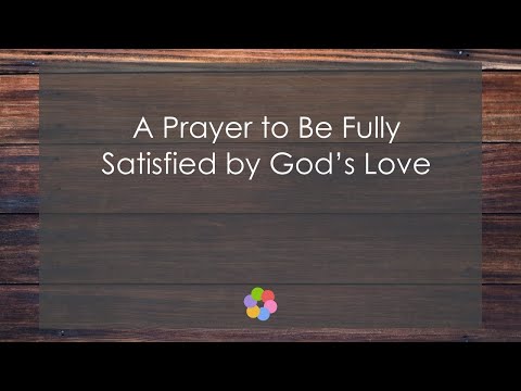A Prayer to Be Fully Satisfied by God’s Love