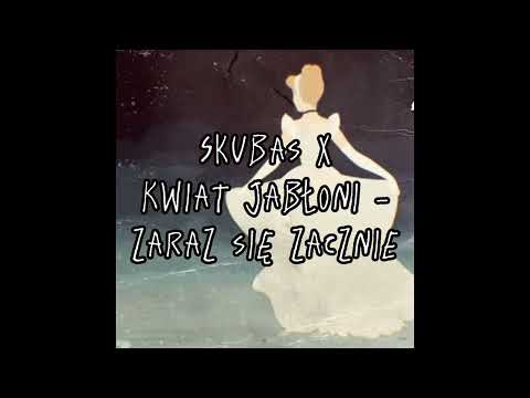 Skubas x Kwiat Jabłoni - Zaraz się zacznie (speed up)