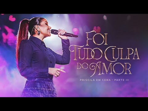 Priscila Senna - FOI TUDO CULPA DO AMOR (DVD Ao Vivo Priscila Em Cena)