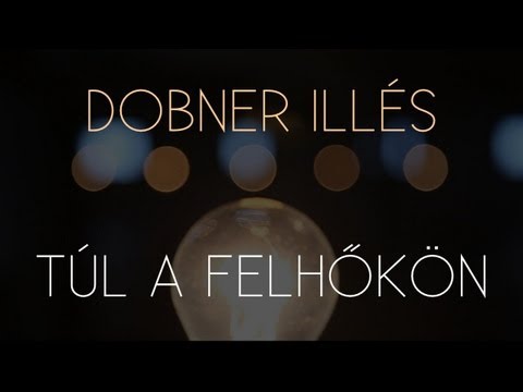 TÚL A FELHŐKÖN (LYRIC VIDEO) - DOBNER ILLÉS