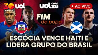 FIM DE PAPO: HAITI X ESCÓCIA | GRUPO DO BRASIL NA COPA DO MUNDO