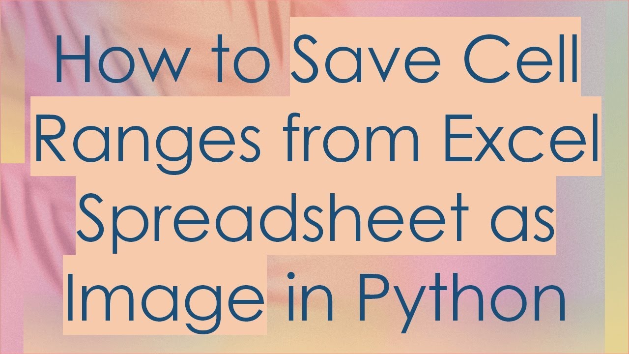 How to Save Cell Ranges from Excel Spreadsheet as Image in Python