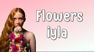 Flowers - ​iyla (lyrics)