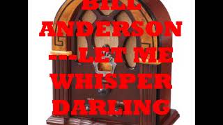 BILL ANDERSON   LET ME WHISPER DARLING ONE MORE TIME