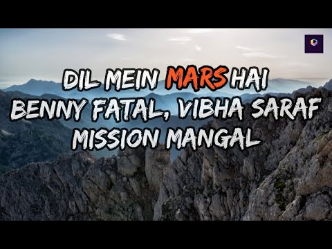Benny Fatal, Vibha Saraf - Dil Mein Mars Hai lyrics (From “Mission Mangal”) Lyric Video