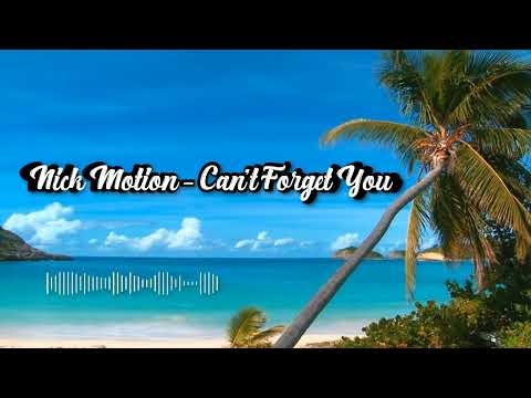 Nick Motion - Can't Forget You (Original Mix)