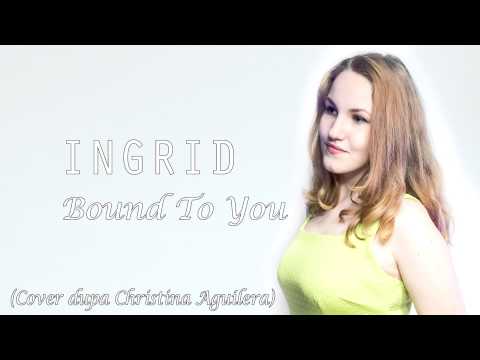 Ingrid - Bound To You (Cover dupa Christina Aguilera)