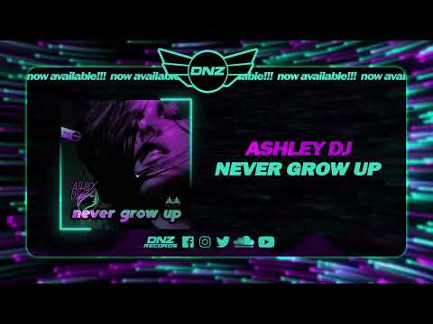 DNZF1335 // ASHLEY DJ - NEVER GROW UP (Official Video DNZ Records)