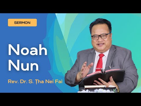 Sermon ||"Noah Ih Nun"- Rev. Dr. S. Ṭha Nei Fai