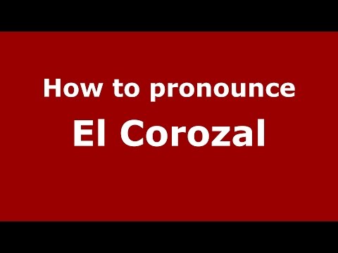 How to pronounce El Corozal