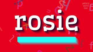 ROSIE - HOW TO SAY ROSIE