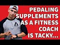 WHY I DO NOT SELL SUPPLEMENTS AS A FITNESS COACH