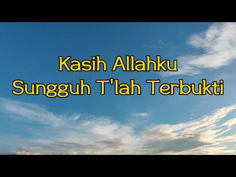 Kasih Allahku Sungguh T'lah Terbukti || Lyric