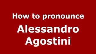 How to pronounce Alessandro Agostini