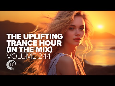 THE UPLIFTING TRANCE HOUR IN THE MIX VOL. 244 [FULL SET]