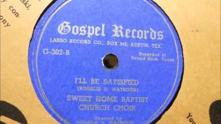 Sweet Home Baptist Church Choir - I'll Be Satisfied (Gospel Records (Lasso) G-302)