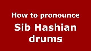 How to pronounce Sib Hashian Drums