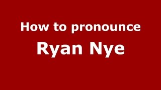How to pronounce Ryan Nye