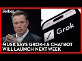 Elon Musk Confirms Upgraded Grok-1.5 Chatbot Will Launch Next Week