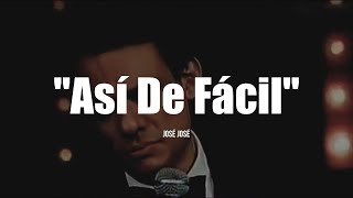 ASÍ DE FÁCIL - José José (LETRA)