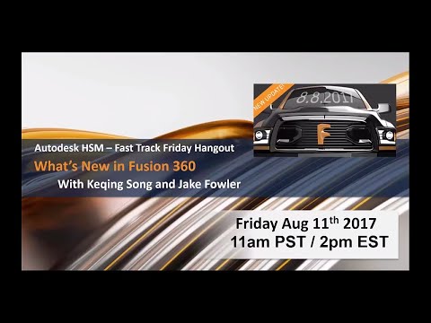 Weekly HSM Fast Track Hangout - Fusion 360 Whats New - Aug 2017