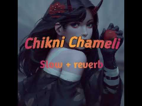 Chikni Chameli slow+ reverb #slow#reverb