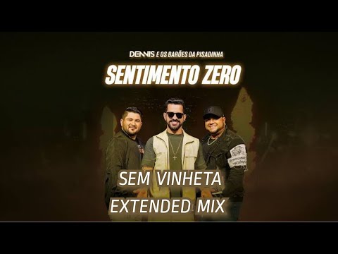 Dennis DJ & Os Barões da Pisadinha - Sentimento Zero (SEM VINHETA) (EXTENDED MIX)