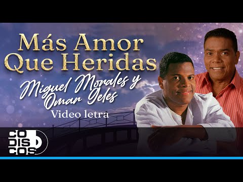 Más Amor Que Heridas, Miguel Morales Y Omar Geles - Video Letra