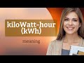 Understanding Kilowatt-Hours (kWh): Your Guide to Energy Consumption
