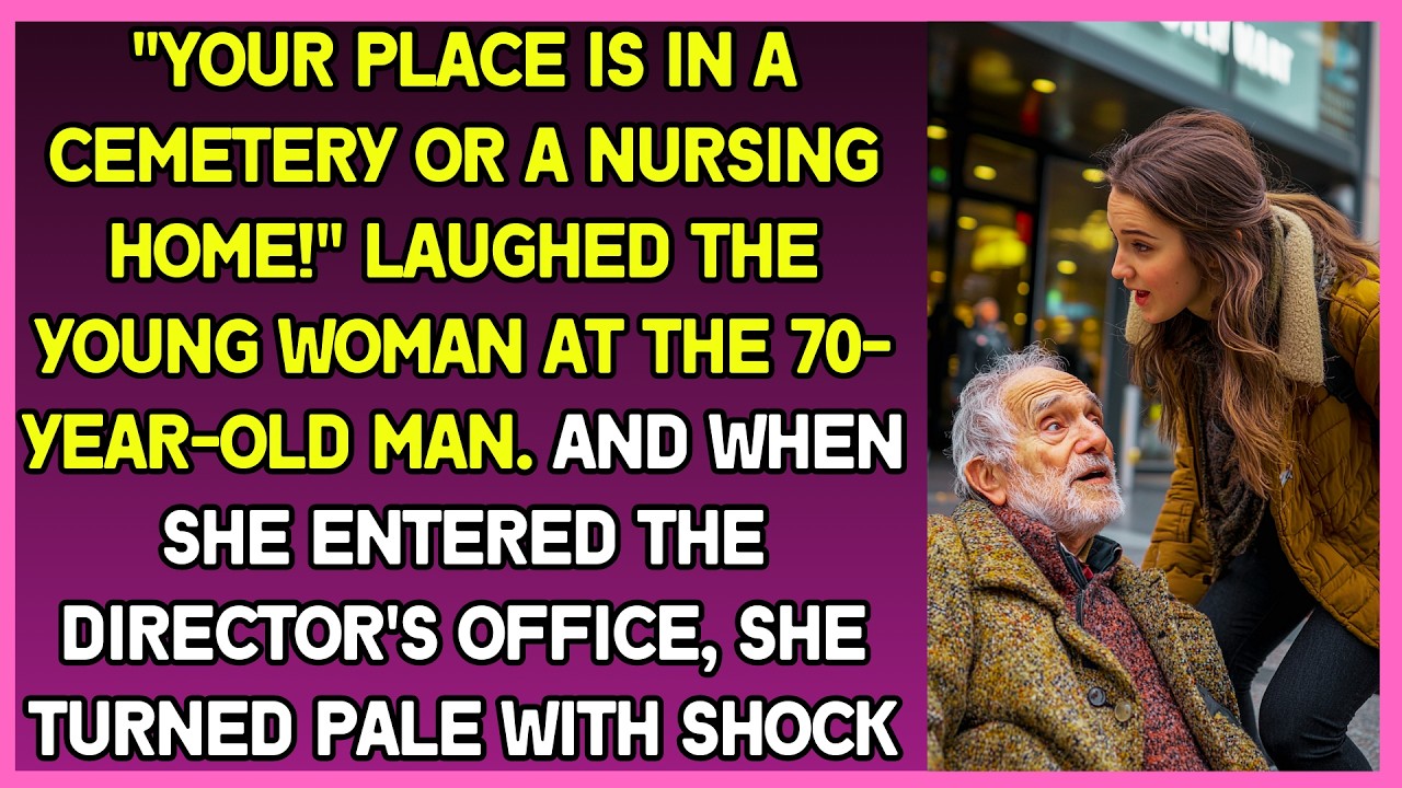 "Your place is in a cemetery or a nursing home!" laughed the young woman at the 70-year-old man
