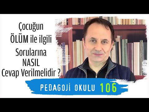 Pedagoji Okulu 106 -Çocuğun Ölüm İle İlgili Sorularına Nasıl Cevap Verilmelidir?