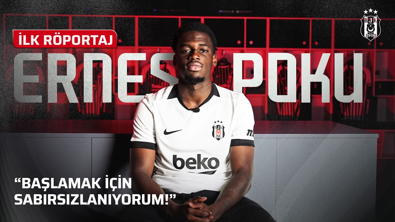 Ernest Poku İlk Röportajında Beşiktaş'ta Başlamaya Sabırsızlığını Dile Getirdi