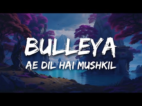 Bulleya (Lyrics) - Ae Dil Hai Mushkil | Amit Mishra, Shilpa Rao | Pritam