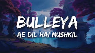Download lagu Bulleya (Lyrics) - Ae Dil Hai Mushkil | Amit Mishra, Shilpa Rao | Pritam mp3