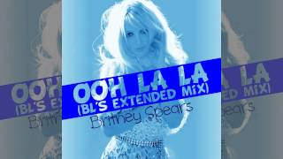 Britney Spears - Ooh La La (BL&#39;s Extended Mix)