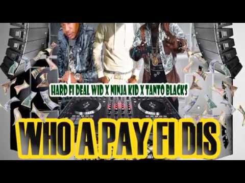 Hard Fi Deal Wid, Ninja Kid x Tanto Blacks - Who Pay Fi Dis (Official Audio) | Party Strings Riddim