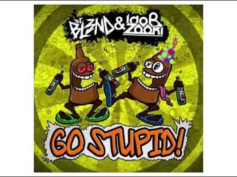 GO STUPID! - DJ BL3ND, IDO B & Zooki