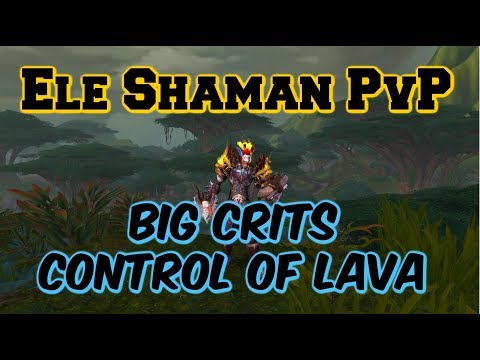 Ele Shaman PvP - Big Crits With Control Of Lava
