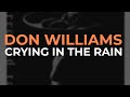 Don Williams - Crying In The Rain (Official Audio)
