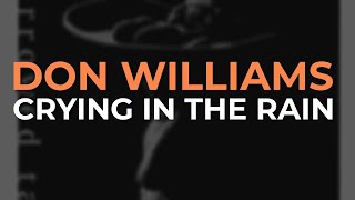 Don Williams - Crying In The Rain (Official Audio)