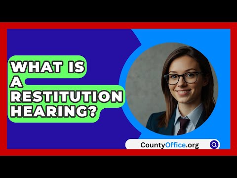 What Is A Restitution Hearing? - CountyOffice.org