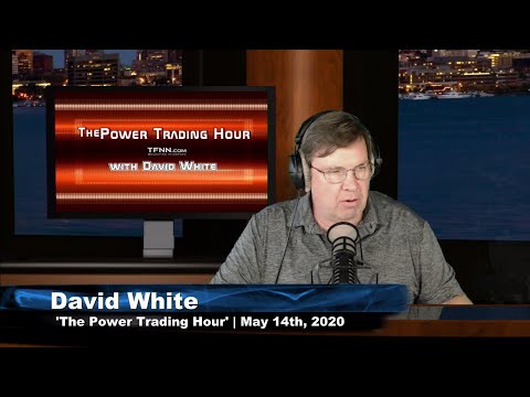 May 14th, Power Trading Hour with David White on TFNN - 2020