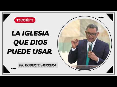 Pastor Roberto Herrera - The Church God Can Use