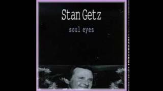 Stan Getz - Soul Eyes